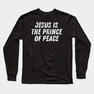 Christian Quote Jesus Is The Prince Of Peace Long Sleeve T-Shirt